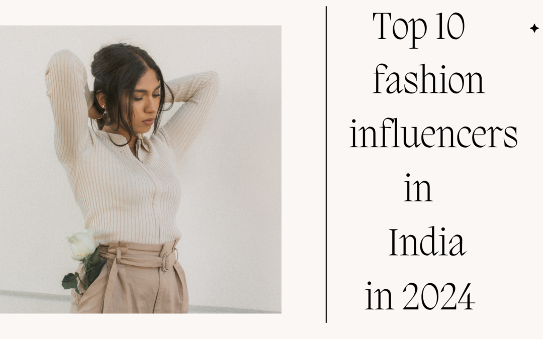 Top 10 fashion influencers in India in 2024